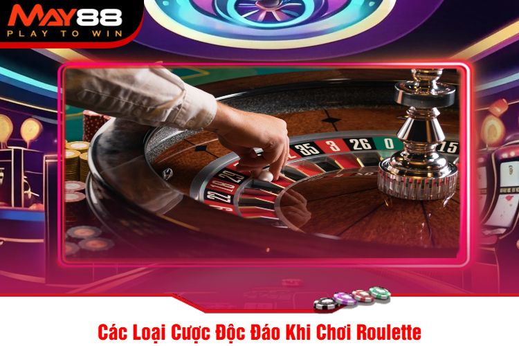 Các Loại Cược Độc Đáo Khi Chơi Roulette