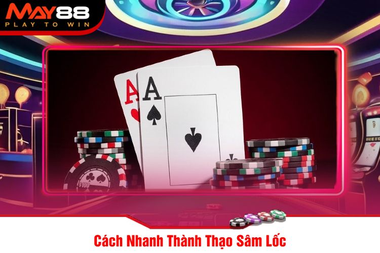 Cách Nhanh Thành Thạo Sâm Lốc