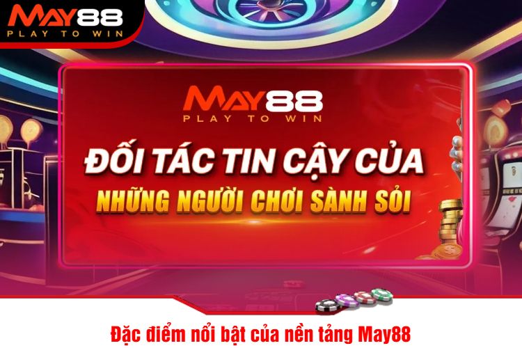 Đặc điểm nổi bật của nền tảng May88