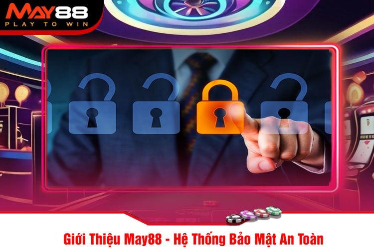 Giới Thiệu May88 - Hệ Thống Bảo Mật An Toàn