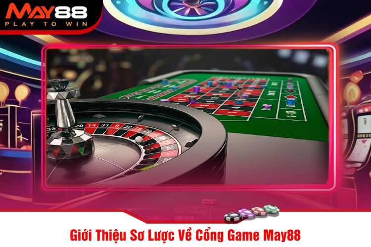 Giới Thiệu Sơ Lược Về Cổng Game May88