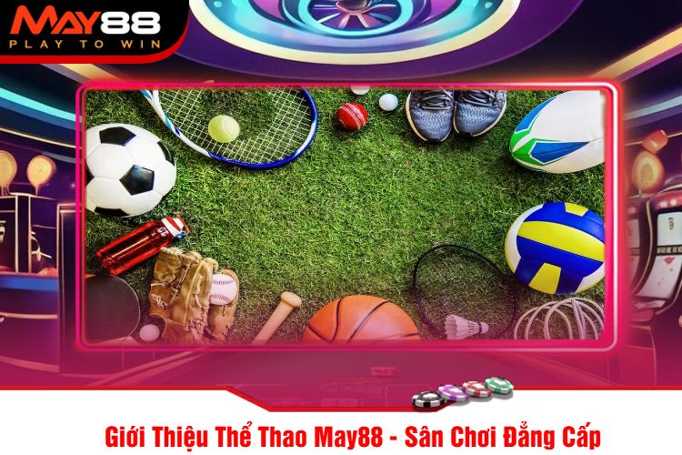 Giới Thiệu Thể Thao May88 - Sân Chơi Đẳng Cấp