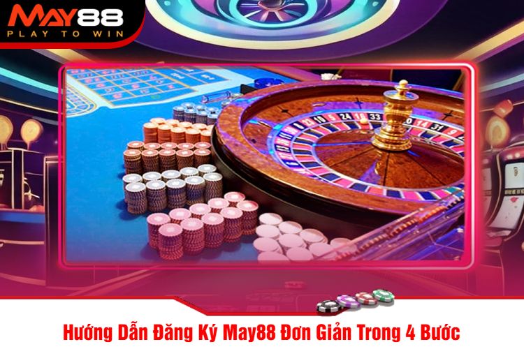 Hướng Dẫn Đăng Ký May88 Đơn Giản Trong 4 Bước