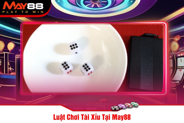 Luật Chơi Tài Xỉu Tại May88