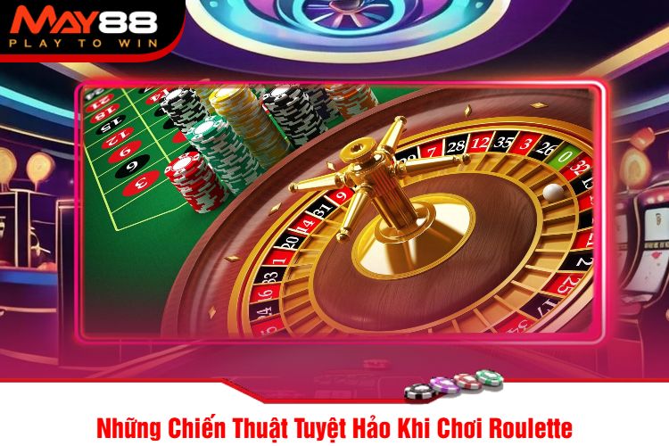 Những Chiến Thuật Tuyệt Hảo Khi Chơi Roulette