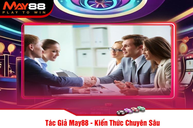 Tác Giả May88 - Kiến Thức Chuyên Sâu