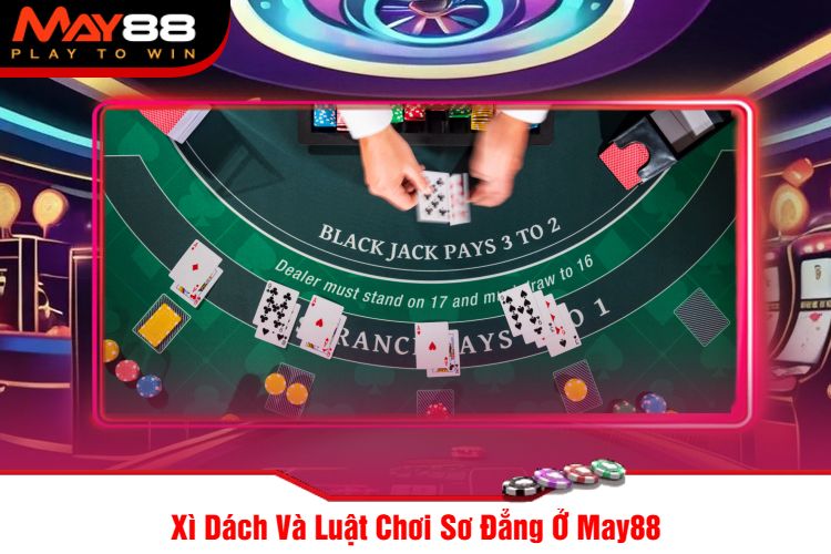 Xì Dách Và Luật Chơi Sơ Đẳng Ở May88